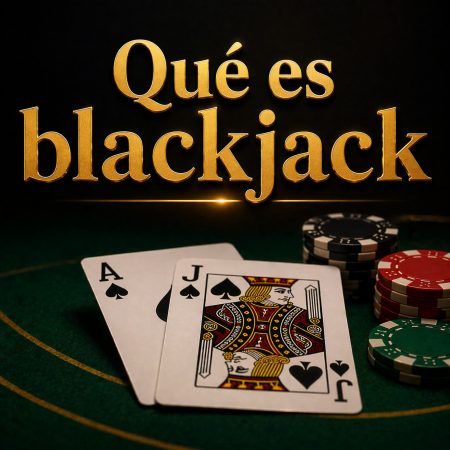 Qué es blackjack y cómo jugarlo desde cero